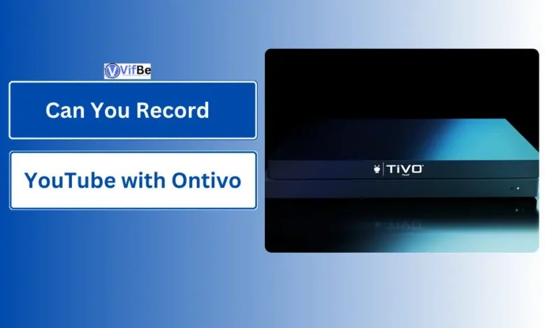 Can You Record YouTube with Ontivo