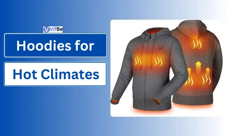 Hoodies for Hot Climates